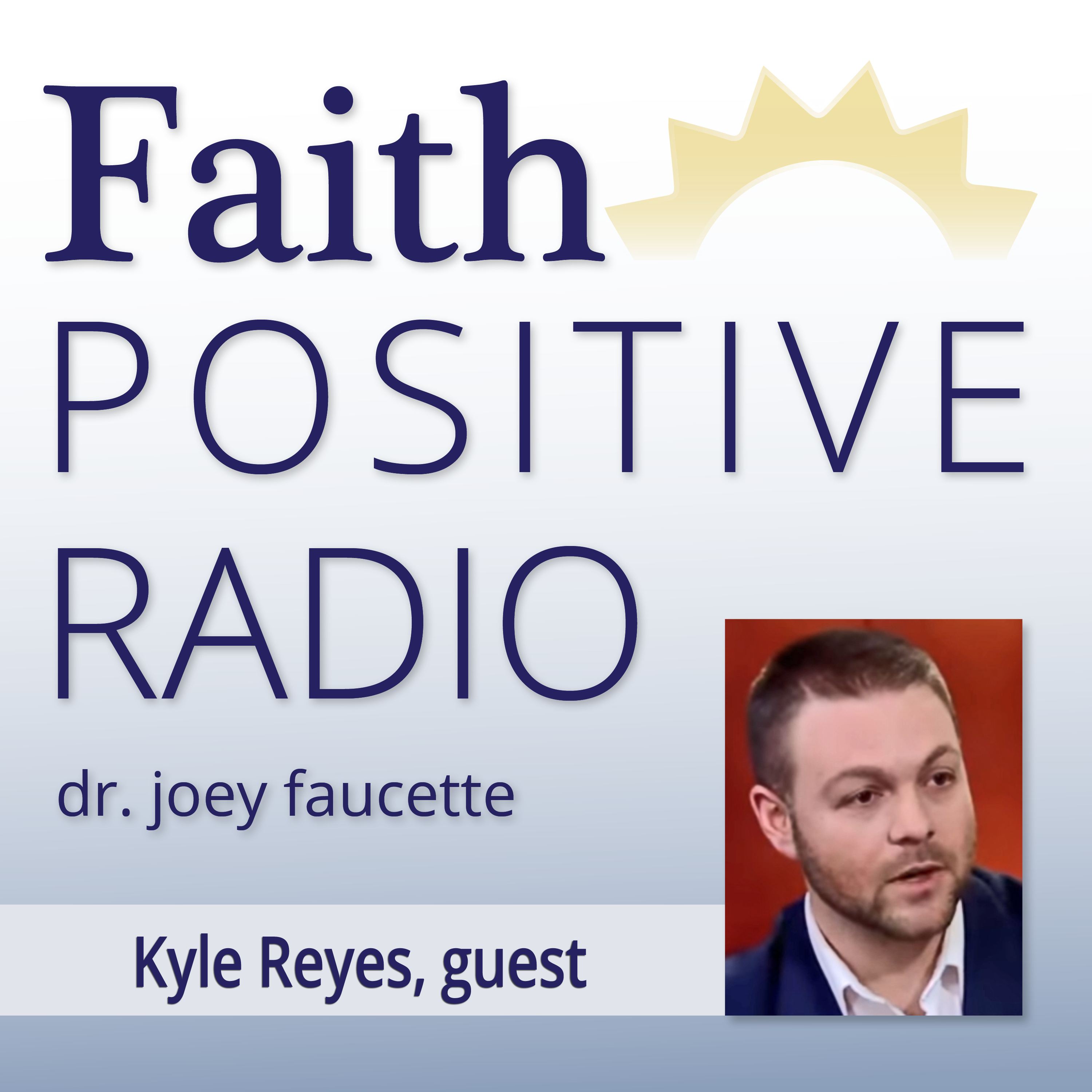 Faith Positive Radio: Kyle Reyes