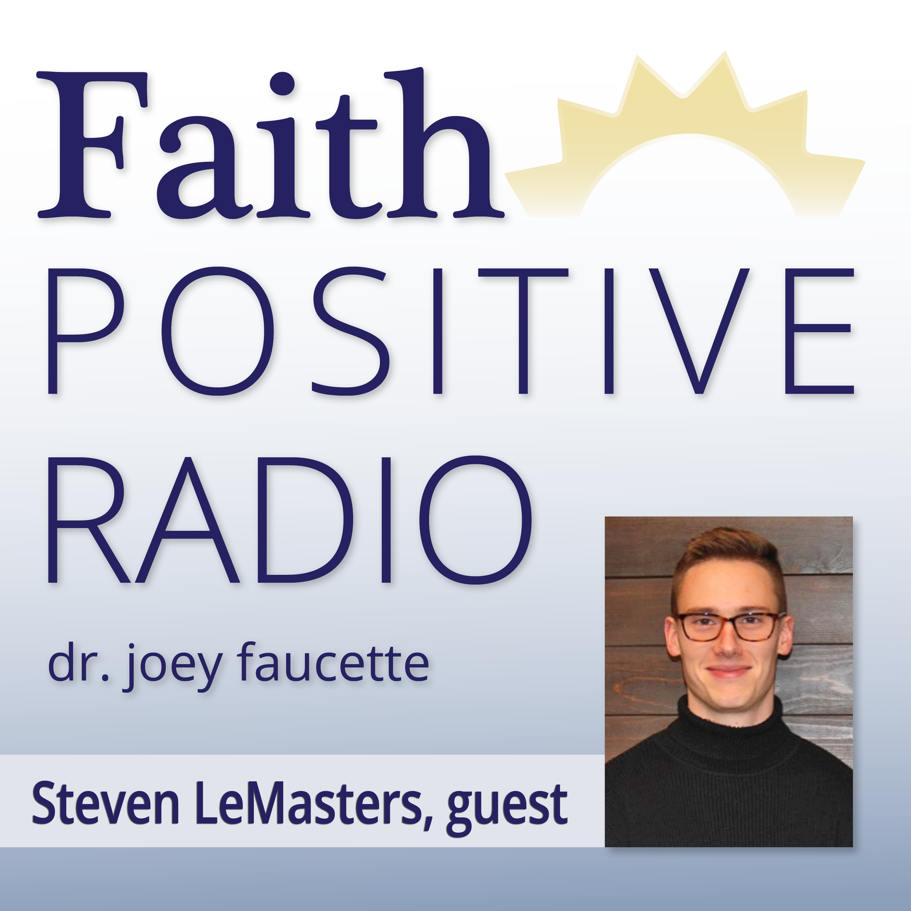 Faith Positive Radio: Steven Lemasters